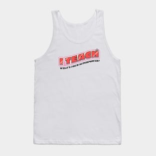 I teach, what's your superpower? Tank Top